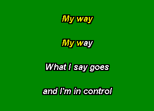 My way

My way

What! say goes

and I'm in contra!