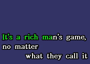 1133 a rich mads game,
no matter
What they call it