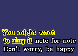 m
35) 6118 Ed note for note
Don,t worry, be happy