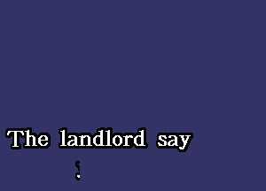 The landlord say