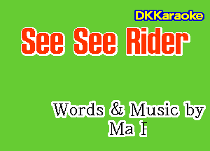 DKKaraole

State State Rider

Words 82 Music by
Ma F