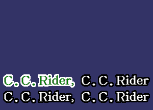 goon C. C. Rider
C. C. Rider, C. C. Rider