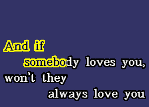 Alla?

wy loves you,
wodt they

always love you