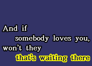 And if
somebody loves you,
won,t they

1351339me