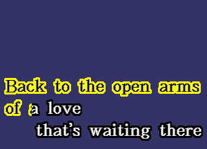 fig 15in
G)? fa love
thafs waiting there