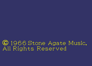 (3) 1966 Stone Agate Music.
All Rights Reserved