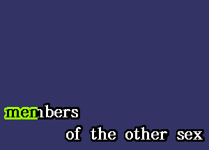 mbers
of the other sex