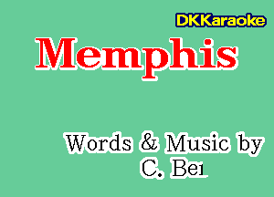 DKKaraoke

Memphis

Words 8L Music by
C. Bel