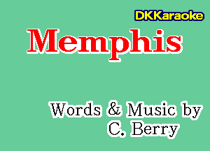 DKKaraoke

Memphis

Words 8L Music by
C. Berry