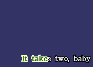 113 6.5.1326 two, baby