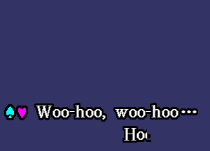 a Woo-hoo, woo-hoo
H01