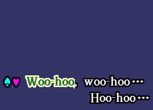 9 Woo-hoo woo-hoo
Hoo-hoo