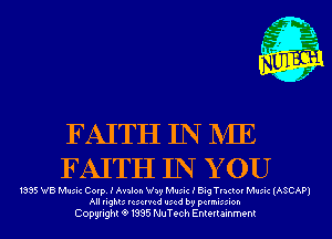 m,
K' Jab

FAITH IN NIE
FAITH IN Y 0U

1835 WB Music Corp. I Avalon Way Music I Big Tractor Music (ASCAP)
All rights reserved used by permission

Copyrightt91995 NuTech Entertainment