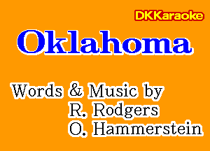 DKKaraoke

lelahoma

Words 8L Music by
R. Rodgers
0. Hammerstein