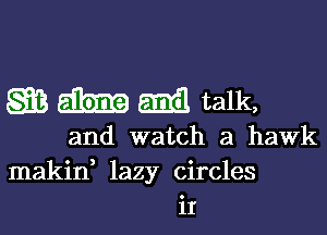 Q3 Ema talk,

and watch a hawk
makid lazy circles
iI