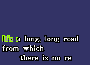 ES (3 long, long road
from which

there is no 1-6