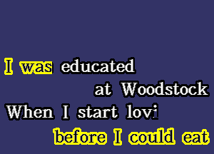 E educated

at Woodstock
When I start 10v?

MEGEB