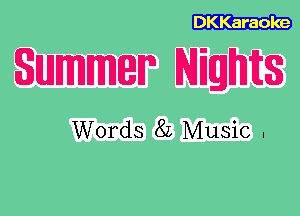 DKKaraole

Summer Nights

Words 82 Music .