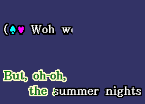 (Q WOh WI

Hm

E19 Esummer nights