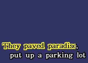 Mum,

put up a parking lot