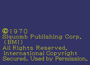 (319 7 O

Siquomb Publishing Corp.
(BMI)

All Rights Reserved.
International Copyright
Secured. Used by Permission.