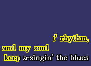 i) aim
Emil m Emil
BEE)? a-singin, the blues