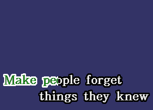 m9 unple forget
things they knew