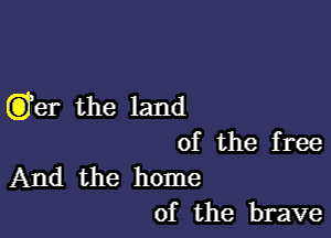 6m the land

of the f ree

And the home
of the brave