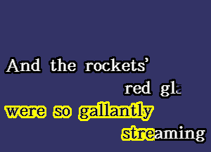 And the rockets

red glg
g9 galllam'ily
Simaming