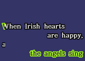 When Irish hearts

are happy,

m-am