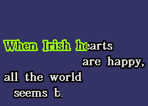 mmmmm

are happy,
all the world
seems b,