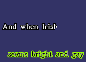 And When Iris!1

bnighd? W