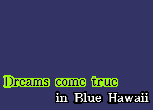 mm

in Blue Hawaii