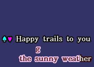 9 Happy trails to you

3
12m m vdher