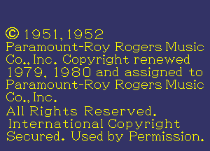 G3) 1 9 51, 19 52
Paramount-Roy Rogers Music
(30., Inc. Copyright renewed
1979, 1989 and assigned to
Paramount-Roy Rogers Music
(30., Inc.

All Rights Reserved.
International Copyright
Secured. Used by Permission.