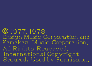 (3) 1977, 1978

Ensign Music Corporation and
Kamakazi Music Corporation.
All Rights Reserved.
International Copyright
Secured. Used by Permission.