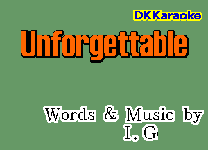 DKKaraoke

M I rgettrahl '

Words 8L Music by
1. GI