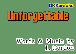 DKKaraoke

M I rgettrahl '

Words 8L Music by
1. Gordon