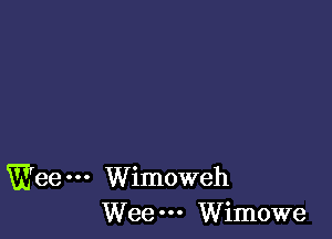 Wee Wimoweh
Wee Wimowe