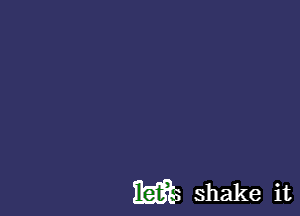 W3 shake it