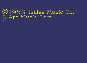 (3)1959 Isalee Music Co.

8!. Arn IU'Ixu-Kr-s (Nmrw-s