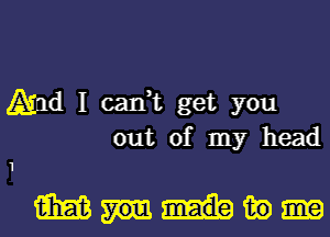 And I can,t get you
out of my head

1

mummy