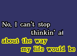 No, I cadt stop

thinkixfal
umm
mmm