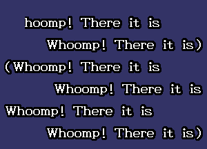 hoomp! There it is
Whoomp! There it is)

(Whoomp! There it is
Whoomp! There it is

Whoomp! There it is
Whoomp! There it is)