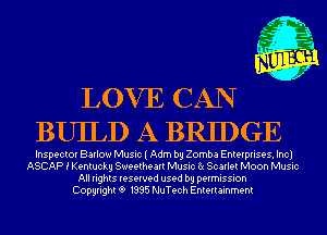 LOVE CAN
BUILD A BRIDGE

Inspector Barlow Music I Adm by Zomba Enterprises. Inc)
ASCAP i Kentucky Sweetheart Music 6( Scarlet Moon Music
All rights reserved used by permission
Copyright 9 1995 NuTech Entertainment