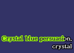 W pensuasia n,
crystal