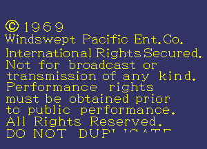 G3) 1 9 6 9
Windswept Pacific Ent.CO.

International Rights Secured.
Not for broadcast or

transmission of any kind.
Performance mghts

must be obtained prior
to public performance.
All Rights Reserved.

DO NOT DUP' NAwh