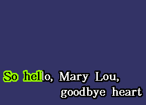 g5) 315110, Mary Lou,
goodbye heart