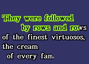 film?

337 mil aims
of the finest virtuosos,
the cream

of every f an.