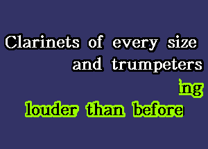 Clarinets of every size
and trumpeters
513

mm m